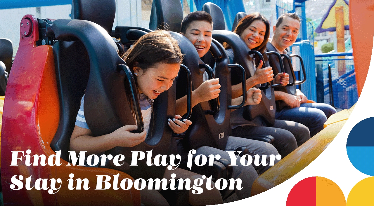 A family smiling while on a roller coaster. A headline reads: Find More Play for Your Stay in Bloomington.